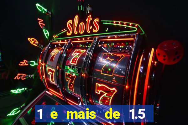 1 e mais de 1.5 betano o que significa